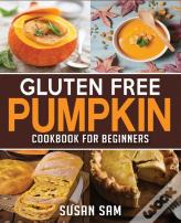 Gluten Free Pumpkin Cookbook For Beginners
