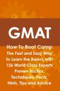 Gmat How To Boot Camp: The Fast And Easy Way To Learn The Basics With 126 World Class Experts Proven Tactics, Techniques, Facts, Hints, Tips And Advic - Preview