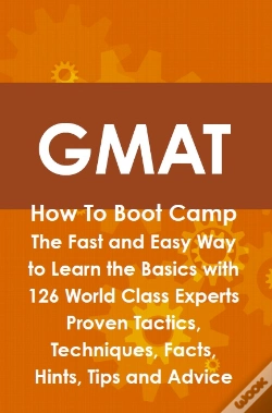 Capa do artigo Gmat How To Boot Camp: The Fast And Easy Way To Learn The Basics With 126 World Class Experts Proven Tactics, Techniques, Facts, Hints, Tips And Advic