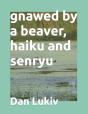 Gnawed By A Beaver, Haiku And Senryu - Preview