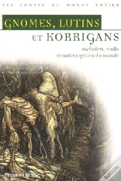 Capa do artigo Gnomes, Lutins Et Korrigans ; Farfadet, Trolls Et Autres Genies Du Monde