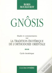 Gnosis ; Étude Et Commentaire Sur La Traduction Ésotérique De L'Orthodoxie Orientale T.3