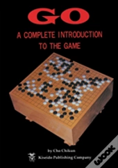 Go: A Complete Introduction To The Game