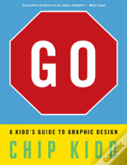 Go: A Kidd'S Guide To Graphic Design
