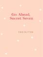Go Ahead, Secret Seven - Preview