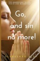 Go, And Sin No More!