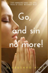 Go, And Sin No More!