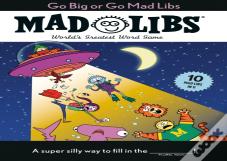 Go Big Or Go Mad Libs: 10 Mad Libs In 1!