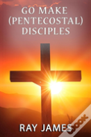 Go Make (Pentecostal) Disciples