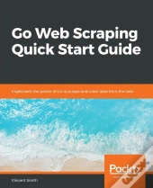 Go Web Scraping Quick Start Guide