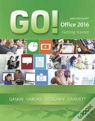 Go! With Microsoft Office 2016 Getting Started