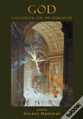 God: A Handbook For The Disbeliever