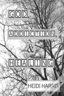 God, Addiction, & Healing