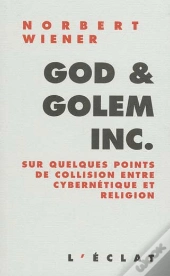 God And Golem Inc ; Un Commentaire Sur Certains Points De Collision Entre La Cybernetique Et La Religion