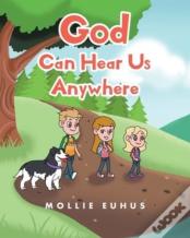 God Can Hear Us Anywhere
