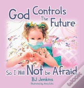 God Controls The Future So I Will Not Be Afraid