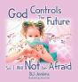 God Controls The Future So I Will Not Be Afraid - Preview