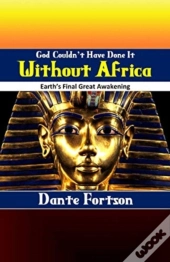 God Couldn'T Have Done It Without Africa