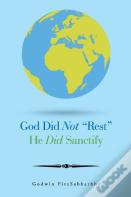 God Did Not Rest He Did Sanctify