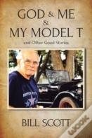 God & Me & My Model T And Other Good Stories