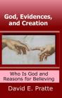 God, Evidences, And Creation: Who God Is And Reasons For Believing - Preview