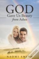 God Gave Us Beauty From Ashes