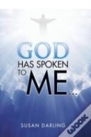 God Has Spoken To Me...