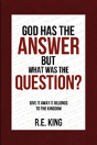 God Has The Answer But What Was The Question? - Preview