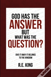 God Has The Answer But What Was The Question?