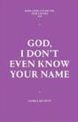 God, I Don'T Even Know Your Name - Preview
