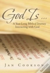 God Is ...: A Year-Long Biblical Journey Interacting With God