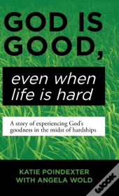 God Is Good, Even When Life Is Hard