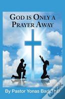 God Is Only A Prayer Away