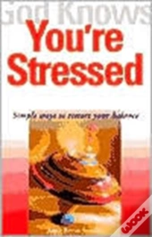 God Knows You'Re Stressed