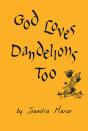 God Loves Dandelions Too - Preview