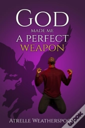 God Made Me A Perfect Weapon
