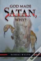 God Made Satan, Why?