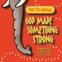 God Made Something Strong - Preview