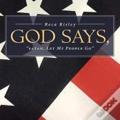 God Says, 'Satan Let My People Go.'