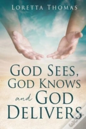 God Sees, God Knows And God Delivers