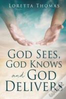 God Sees, God Knows And God Delivers