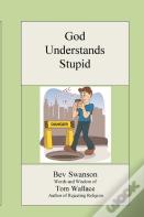 God Understands Stupid