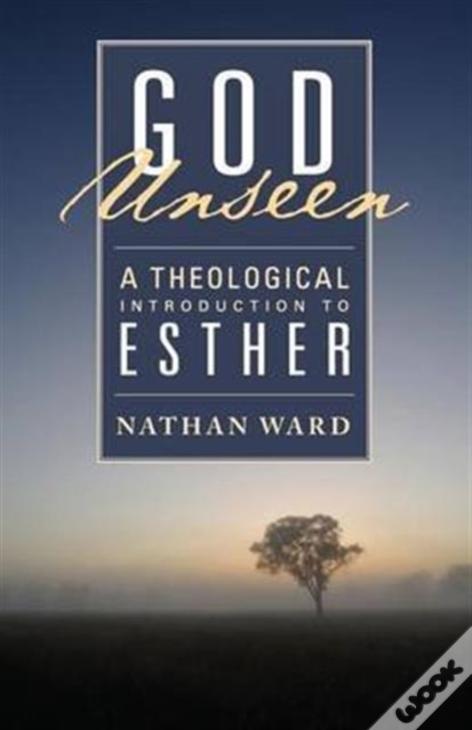God Unseen: A Theological Introduction To Esther