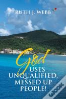 God Uses Unqualified, Messed Up People!