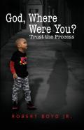 God, Where Were You? Trust The Process