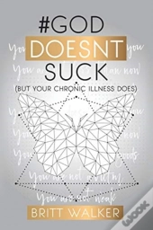 #Goddoesntsuck:  But Your Chronic Illnes