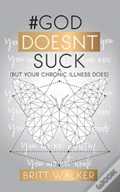 #Goddoesntsuck:  But Your Chronic Illnes