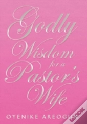 Godly Wisdom For A Pastor'S Wife