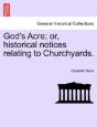 God'S Acre; Or, Historical Notices Relat - Preview