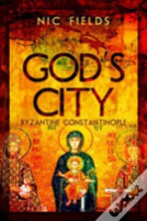 God'S City: Byzantine Constantinople